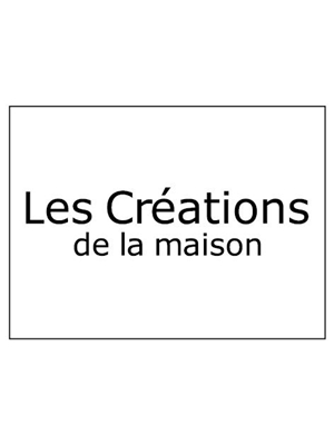 LES CRÉATIONS DE LA MAISON